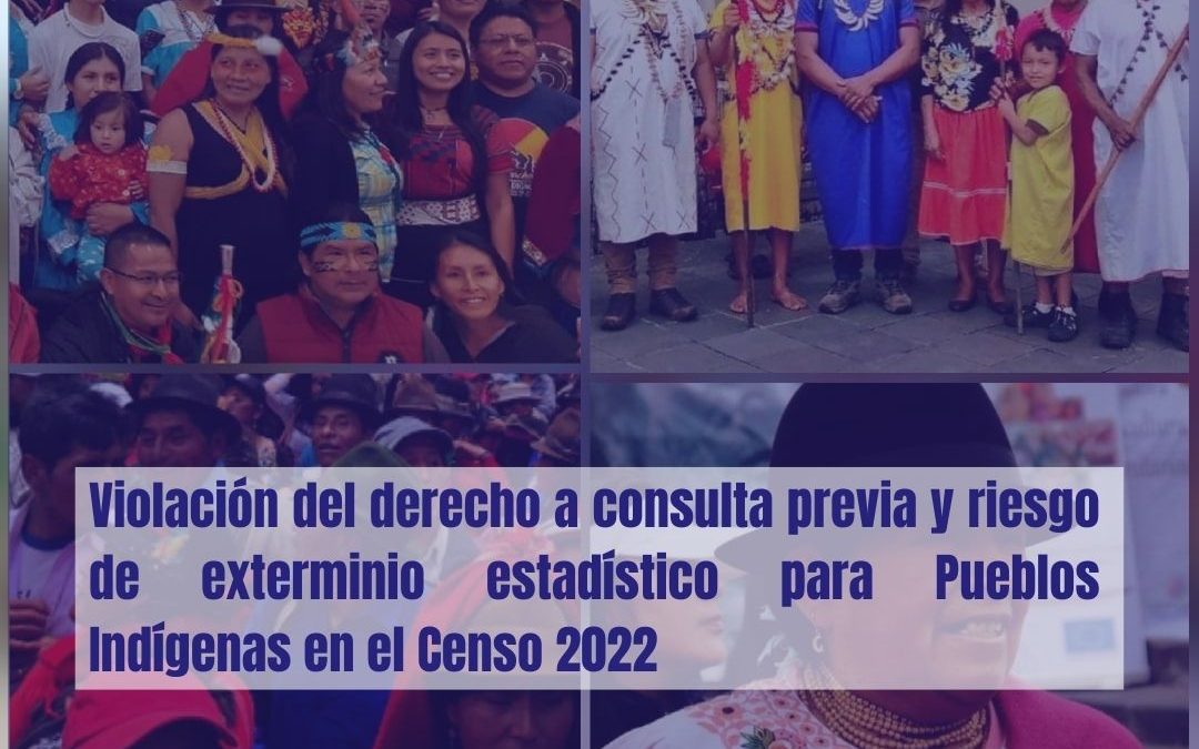 ALERTA | Violación del derecho a consulta previa y riesgo de exterminio estadístico para Pueblos Indígenas en el Censo 2022