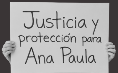 Exigimos protección para Ana Paula Samaniego, víctima de violencia basada en género, ante el incremento de los hostigamientos que ha sufrido en las últimas semanas por su búsqueda de justicia